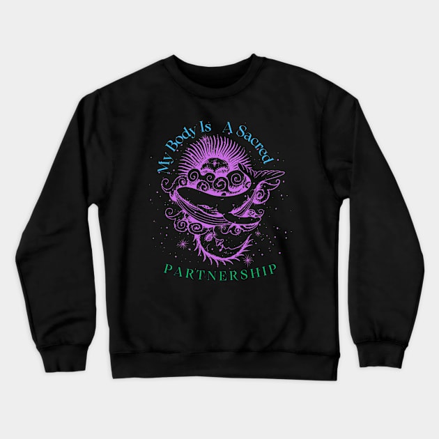 My Body Is A Sacred Partnership Crewneck Sweatshirt by MiracleROLart